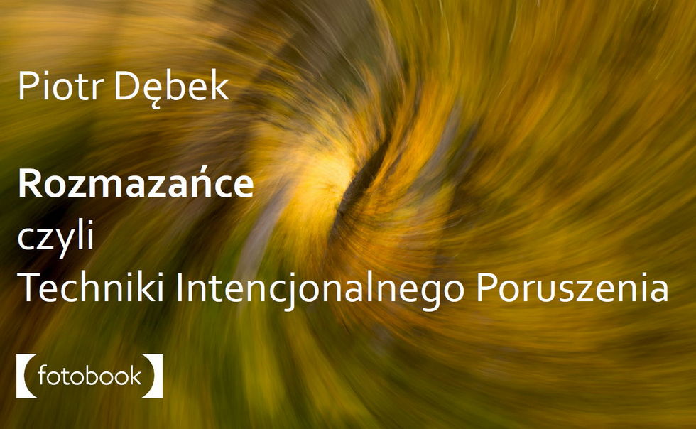 Rozmazańce - techniki intencjonalnego poruszenia, ebook, poradnik fotograficzny, intentional camera movement